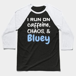 I run on caffeine, chaos and bluey Baseball T-Shirt